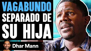 VAGABUNDO Separado De Su Hija | Dhar Mann