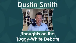 540 Dustin Smith’s Take on the Tuggy-White Debate