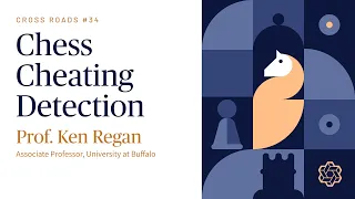 Cross Roads #34: "Chess Cheating Detection" with Prof. Ken Regan