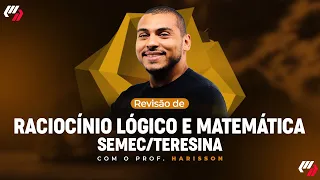 SEMEC/ TERESINA - AULÃO DE RACIOCÍNIO LÓGICO/MATEMÁTICA (Prof. Harisson Davi)