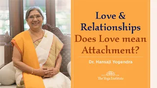 Love & Relationships | Does Love mean Attachment?  Hansaji Answers