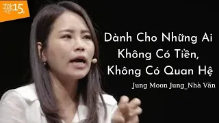 Dành Cho Những Ai Không Có Tiền, Không Có Quan Hệ | Jung Moon Jung_Nhà Văn