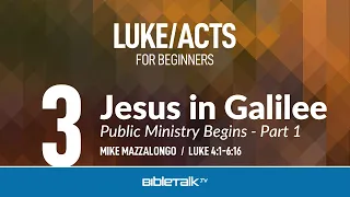 Jesus in Galilee: Public Ministry Begins - Part 1 (Luke 4-6) | Mike Mazzalongo | BibleTalk.tv