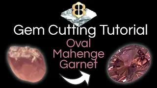 Gem Cutting Tutorial: Faceting an Oval Mahenge Garnet