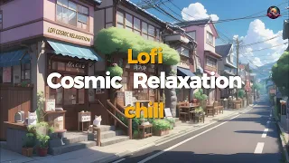 Relax 🌸 Lofi Cosmic Relaxation🍃Tranquility/Scenic "Lofi Hip Hop-Lofi Chill"《Vol.120》
