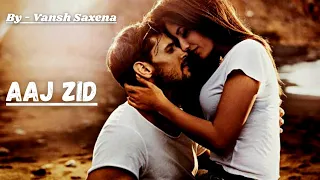 AAJ ZID Cover Song By - Vansh Saxena | Aksar 2