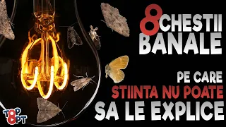 8 Chestii BANALE pe care STIINTA nu le poate EXPLICA