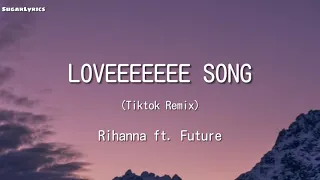 Loveeeeeee Song - Rihanna ft. Future Tiktok Remix (Lyrics) || tiktok songs~