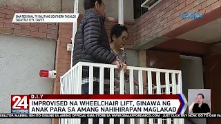 Improvised na wheelchair lift, ginawa ng anak para sa amang nahihirapan maglakad | 24 Oras Weekend