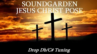 Soundgarden - Jesus Christ Pose - Drop Db/C# Tuning