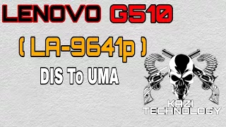 How to Convert Lenovo G510 La-9641p Dis to Uma