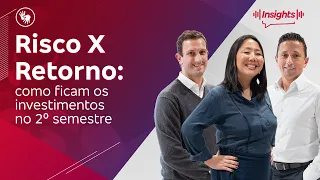 Insights Investments #172 - Risco x Retorno: como ficam os investimentos no 2º semestre | Acessível