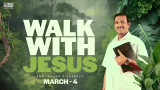 Walk with Jesus || Bro. Mohan C. Lazarus || March 4