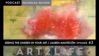 Seeing the Unseen in Your Art - Lauren Mantecón - Art2Life Podcast Episode 63