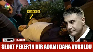 Sedat Peker'in bir adamı daha vuruldu