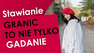 Stawianie granic to nie tylko gadanie