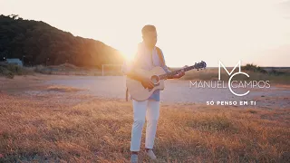 Manuel Campos - Só Penso Em Ti (Video Oficial)