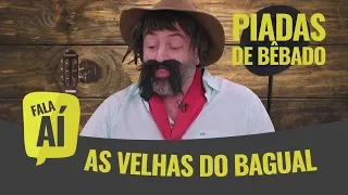 PIADAS DE BÊBADO | As velhas do Bagual