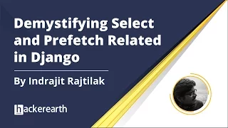 Talk on “Demystifying select and prefetch related in Django" | HackerEarth Django Meetup