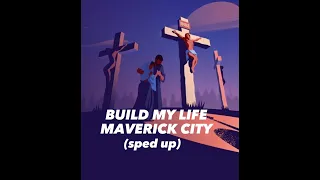 Build my life: Maverick City (sped up)