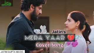 Mera Yaar (Cover Song) LEKH | Jatin | Gurnam Bhullar | Tania | B Praak | Jaani