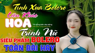 ✔️101 bản Bolero HAY NHẤT hiện nay ❖ HOA TRINH NỮ ❖ Nhất Định Phải Nghe ► Tình Xưa Bolero