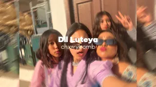 Dil Luteya ( Slowed + Reverb ) ♡ | chxrrybomb