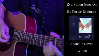 Everything Goes On | Porter Robinson (Acoustic Cover/Chords)【Ren】