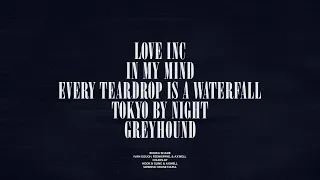 Love Inc / In My Mind / Every Teardrop Is A Waterfall / Tokyo By Night / Greyhound