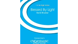 Blessed by Light (SA Choir) - By David Brunner