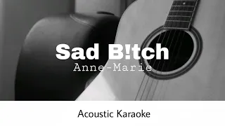 Anne-Marie - Sad B!tch (Acoustic Karaoke)