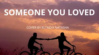 SOMEONE YOU LOVED (Cover By Eltasya Natasha)