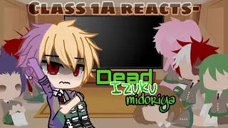 Class 1A reacts to Dead Deku [My AU] (Bakudeku)