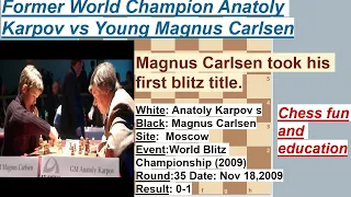 Karpov, Anatoly vs Magnus Carlsen,  World Blitz, 2009, Magnus Carlsen took his first blitz title.
