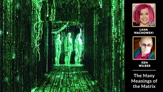 Lana Wachowski and Ken Wilber — The Many Meanings of the Matrix