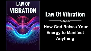 Law Of Vibration: How God Raises Your Energy to Manifest Anything (Audiobook)