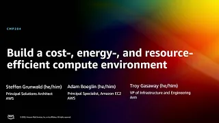 AWS re:Invent 2022 - Build a cost-, energy-, and resource-efficient compute environment (CMP204)