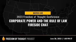 Fireside Chat: Corporate Power and the Rule of Law [Freedom of Thought Conf.]