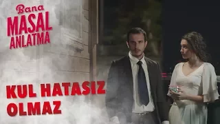 Bana Masal Anlatma | Kul Hatasız Olmaz