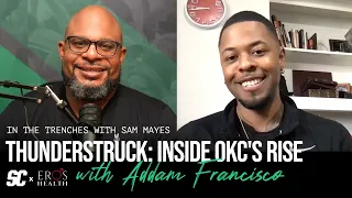 Thunderstruck: Inside OKC's rise with Addam Francisco | In the Trenches with Sam Mayes