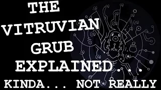 The Vitruvian Grub Explained... Kinda... Not Really