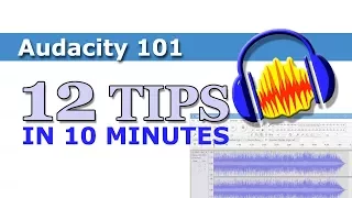 Audacity Editing 101 - 12 tips in 10 minutes