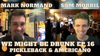 We Might Be Drunk Ep 16 (with Mark Normand and Sam Morril)