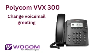 Polycom VVX 300 - Customize your WOCOM Voicemail Greeting