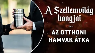 A Szellemvilág hangjai - Az otthoni hamvak átka | 2024.03.05.