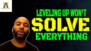 Leveling Up Won't Solve All Your Problems (@alpha_male_s)