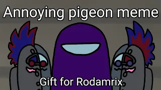 Annoying pigeon meme || Among us || Gift for Rodamrix