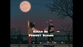 SANAM RE [Slowed+Reverb] Arijit Singh | Lofi Music