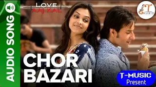 CHOR BAZARI - Full Audio Song - Love Aaj Kal | Saif Ali Khan and Deepika Padukone | @t-music5640