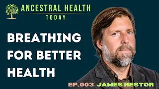 James Nestor - Breathing for Better Health (Ancestral Health Today Episode 003)